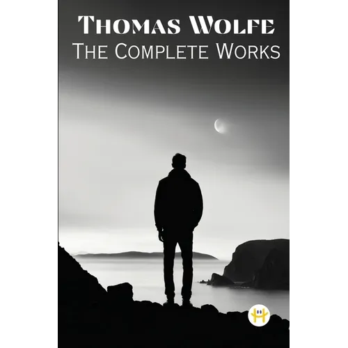 Thomas Wolfe: The Complete Works
