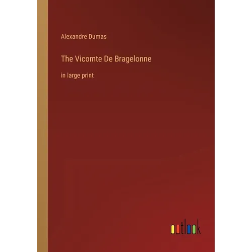 The Vicomte De Bragelonne: in large print