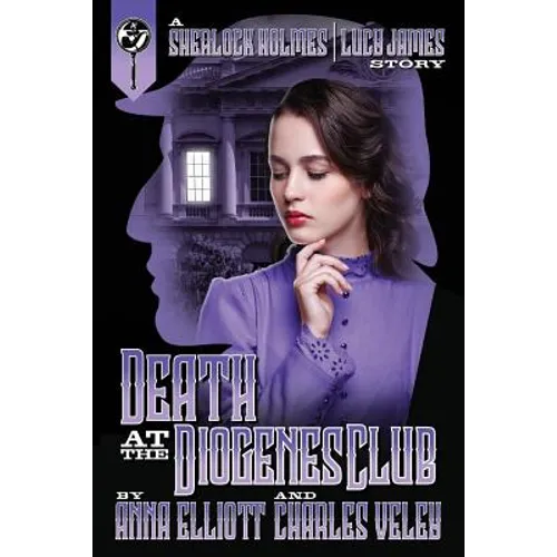 Death at the Diogenes Club: A Sherlock Holmes and Lucy James Mystery