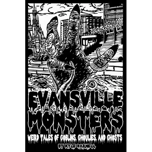 Evansville Monsters: Weird Tales of Goblins, Ghoulies, and Ghosts