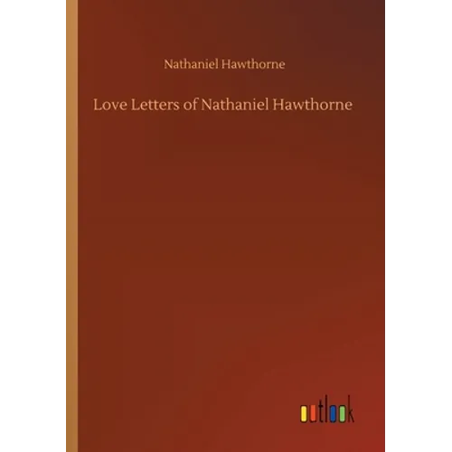 Love Letters of Nathaniel Hawthorne