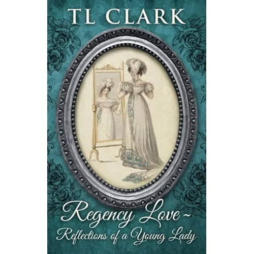 Regency Love: Reflections of a Young Lady