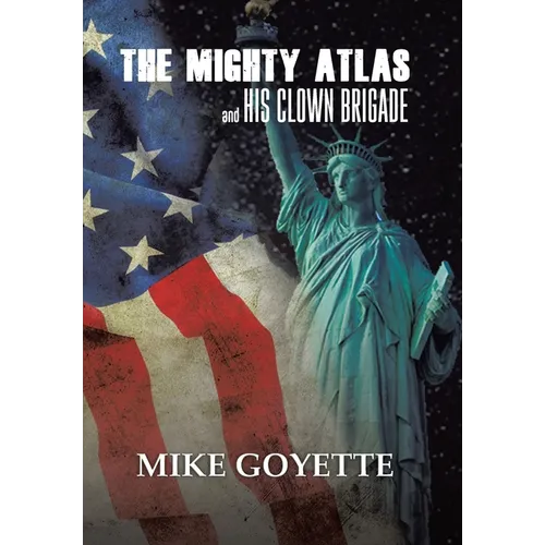 The Mighty Atlas & His Clown Brigade: America's Most Unlikely Heroes