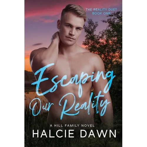 Escaping Our Reality: The Reality Duet Book One
