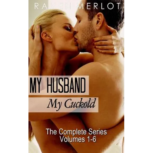 My Husband, My Cuckold: The Complete My Husband, My Cuckold Series