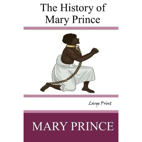The History of Mary Prince: Large Print