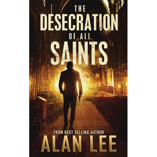 The Desecration of All Saints: A Stand-Alone Action Mystery