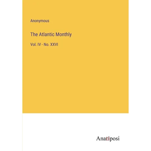 The Atlantic Monthly: Vol. IV - No. XXVI