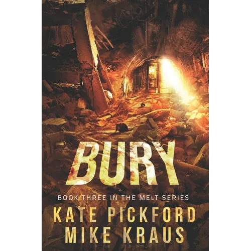 BURY - Melt Book 3: (A Thrilling Post-Apocalyptic Survival Series)