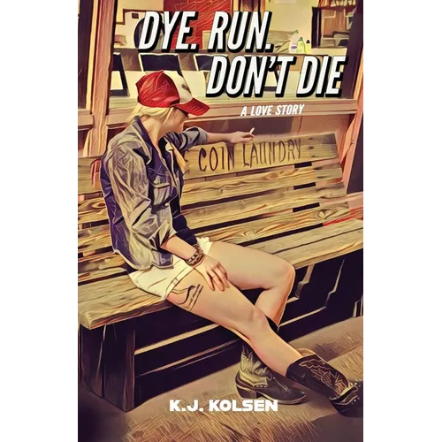 Dye. Run. Don't Die: A Love Story