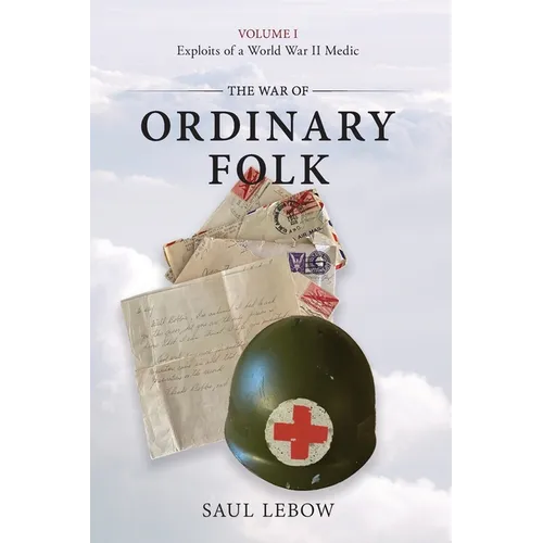 The War of Ordinary Folk: Exploits of a World War II Medic 2024