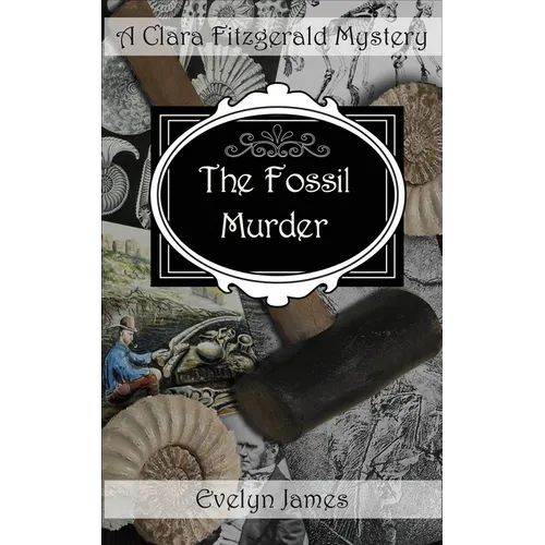 The Fossil Murder: A Clara Fitzgerald Mystery