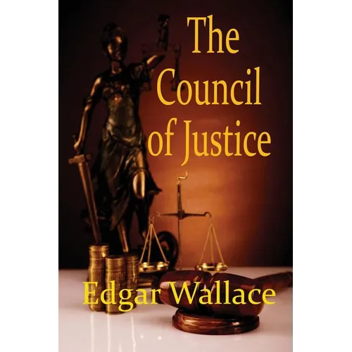 The Council of Justice: A Classic Crime Novel of Secret Justice and Hidden Authority