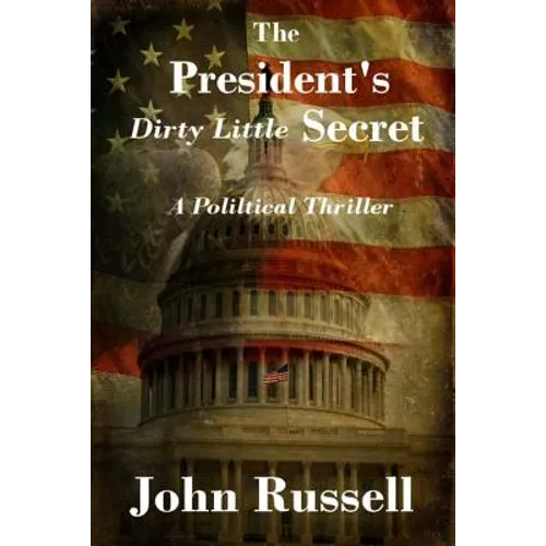 The President's Dirty Little Secret: Political Thriller