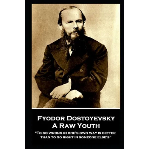 Fyodor Dostoyevsky - A Raw Youth: "To go wrong in one's own way is better than to go right in someone else's"