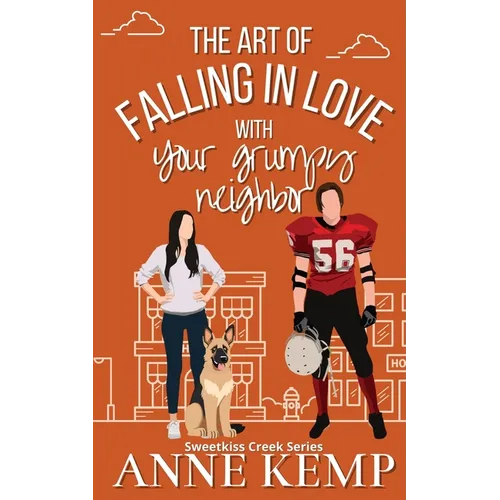 The Art of Falling in Love with Your Grumpy Neighbor: A small town rom com
