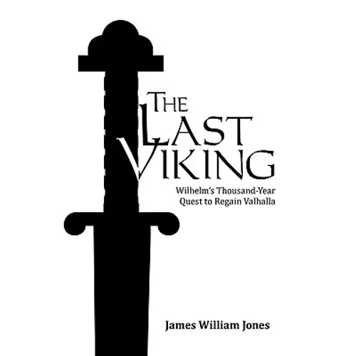 The Last Viking: Wilhelm's Thousand-Year Quest to Regain Valhalla