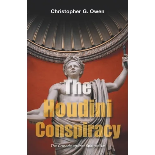The Houdini Conspiracy: The Crusade Against Spiritualism