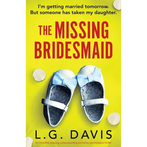 The Missing Bridesmaid: An incredibly gripping, pulse-pounding and twisty psychological thriller