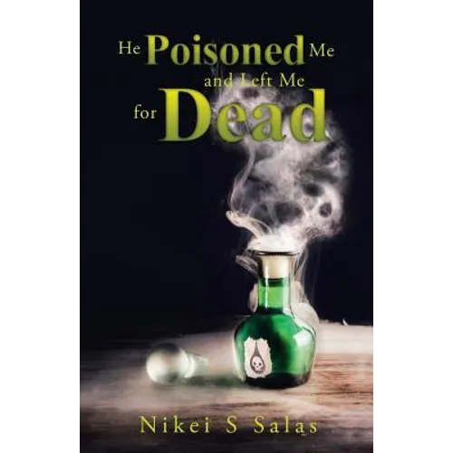 He Poisoned Me and Left Me for Dead