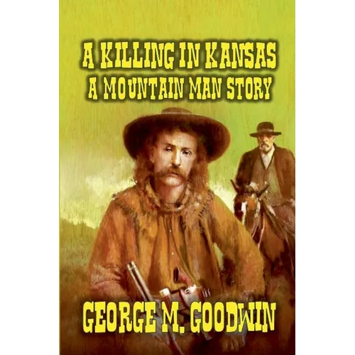 A Killing in Kansas - A Mountain Man Story
