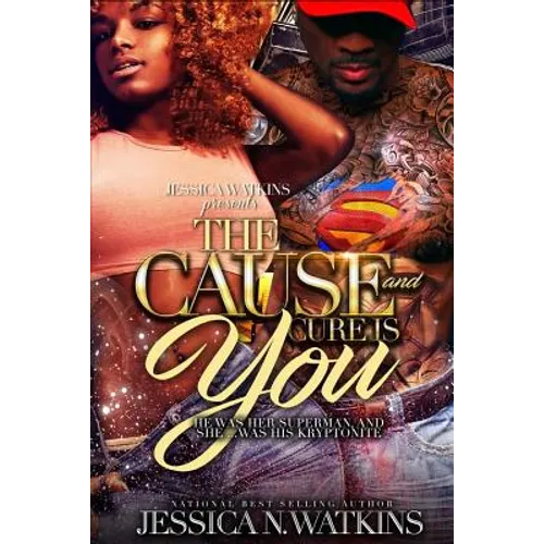 The Cause and Cure Is You: He Was Her Superman, and She... Was His Kryptonite