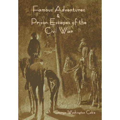 Famous Adventures and Prison Escapes of the Civil War