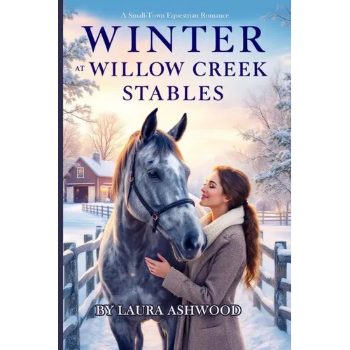 Winter at Willow Creek Stables: A Small-Town Equestrian Romance