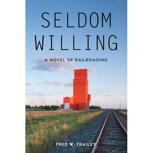 Seldom Willing: A novel of railroading