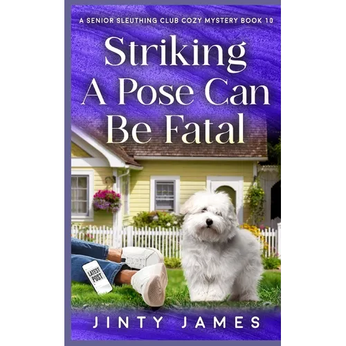Striking A Pose Can Be Fatal: A Senior Sleuthing Club Cozy Mystery - Book 10