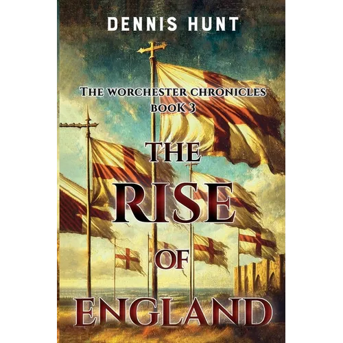The Worchester Chronicles Book 3: The Rise of England