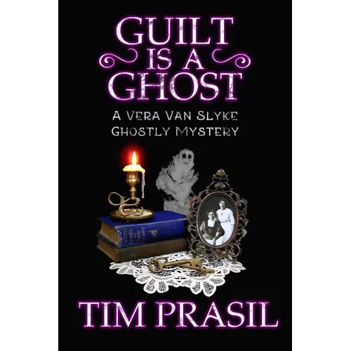 Guilt Is a Ghost: A Vera Van Slyke Ghostly Mystery
