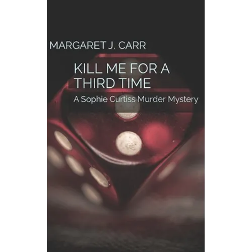 Kill Me for a Third Time: A Sophie Curtiss Murder Mystery