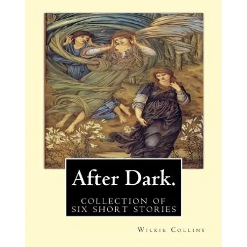 After Dark. By: Wilkie Collins: ( collection of six stories )