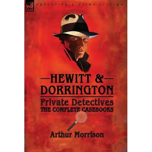 Hewitt & Dorrington Private Detectives: the Complete Casebooks