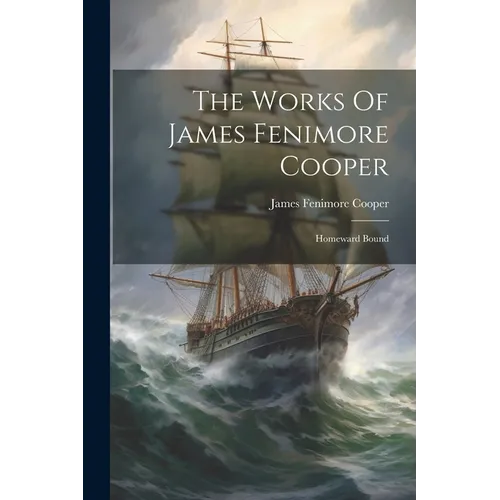 The Works Of James Fenimore Cooper: Homeward Bound