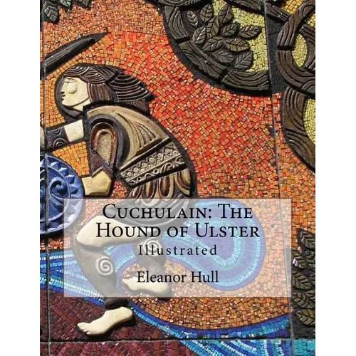 Cuchulain: The Hound of Ulster: Illustrated