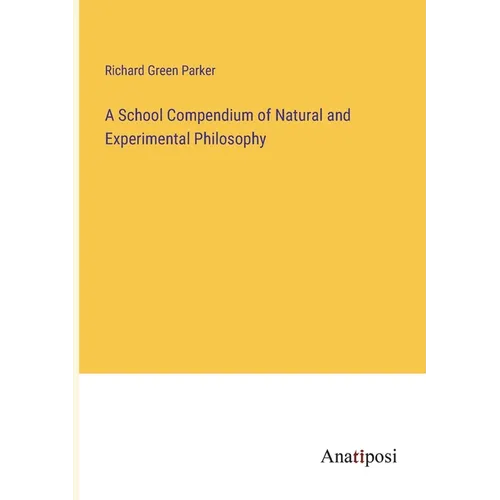 A School Compendium of Natural and Experimental Philosophy