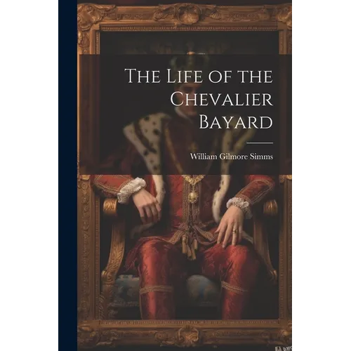 The Life of the Chevalier Bayard