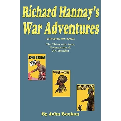 Richard Hannay's War Adventures: The 39 Steps, Greenmantle, & Mr. Standfast