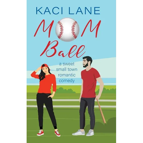 Mom Ball: A Sweet, Small Town Romantic Comedy