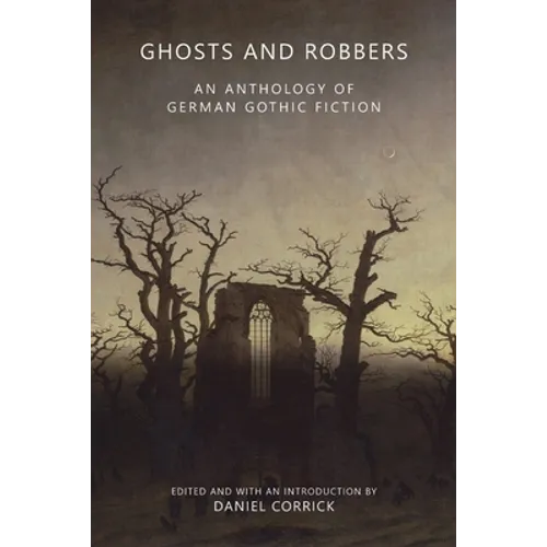 Ghosts and Robbers: An Anthology of German Gothic Fiction
