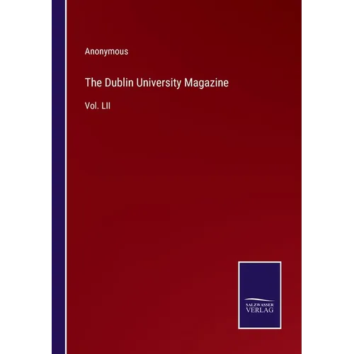 The Dublin University Magazine: Vol. LII