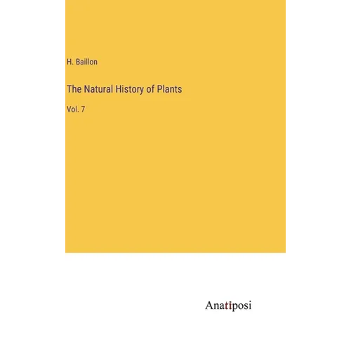 The Natural History of Plants: Vol. 7