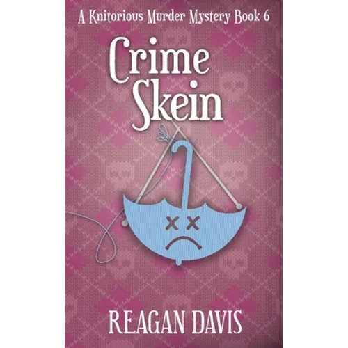 Crime Skein: A Knitorious Murder Mystery Book 6