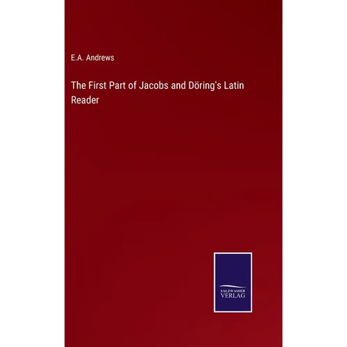 The First Part of Jacobs and Döring's Latin Reader