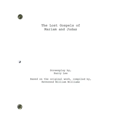 The Lost Gospels of Mariam and Judas: The Screenplay
