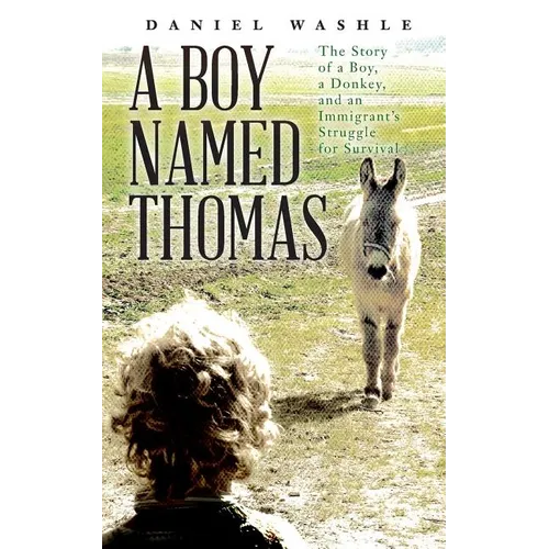 A Boy Named Thomas: The Story of a Boy, a Donkey, and an Immigrant's Struggle for Survival