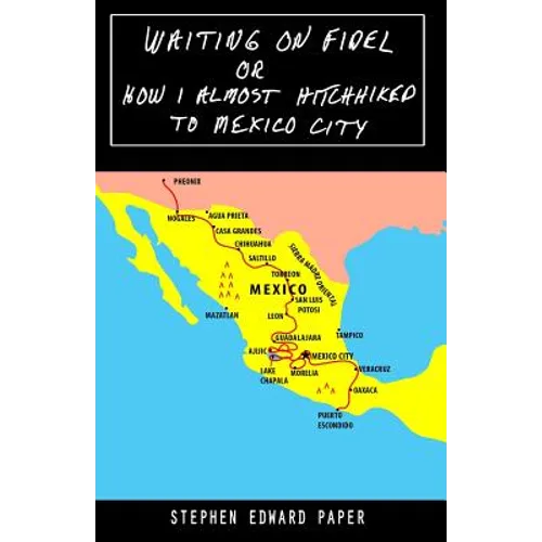 Waiting On Fidel: or How I Almost Hitchhiked To Mexico City
