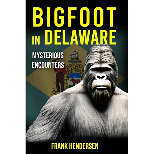 Bigfoot in Delaware: Mysterious Encounters